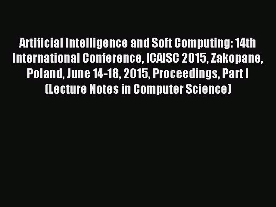 Read Artificial Intelligence and Soft Computing: 14th International Conference ICAISC 2015
