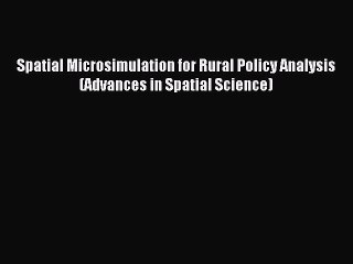 Read Spatial Microsimulation for Rural Policy Analysis (Advances in Spatial Science) Ebook