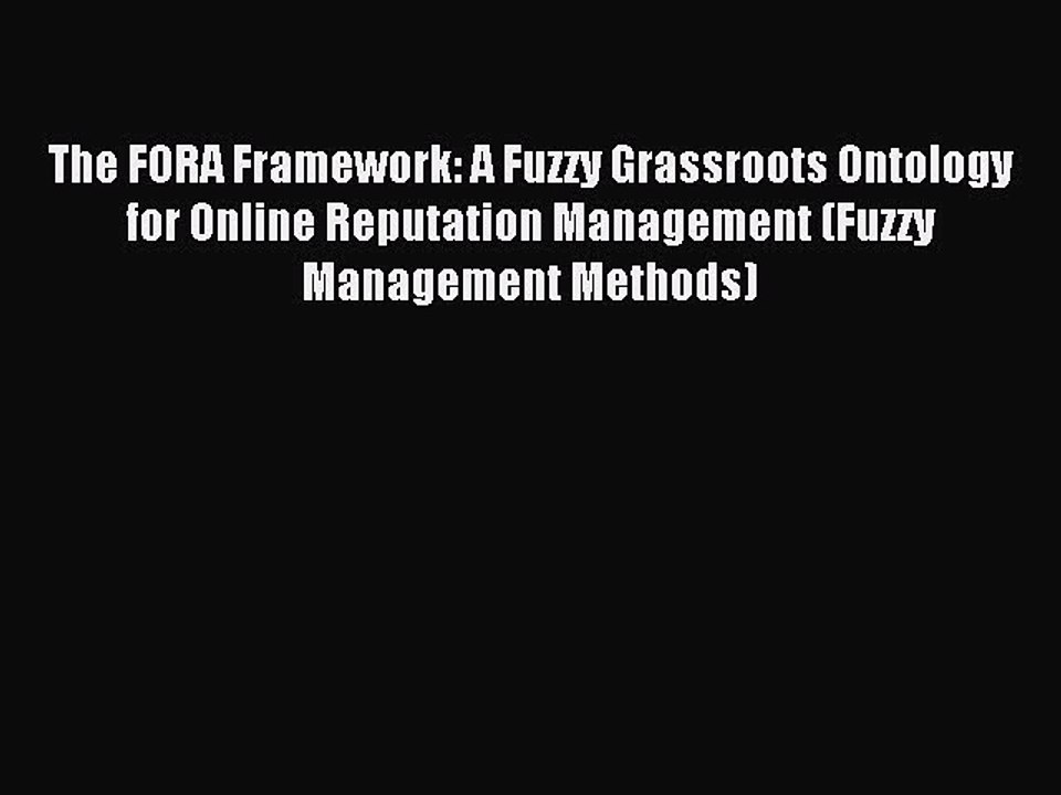 Read The FORA Framework: A Fuzzy Grassroots Ontology for Online Reputation Management (Fuzzy