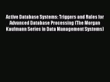 Read Active Database Systems: Triggers and Rules for Advanced Database Processing (The Morgan