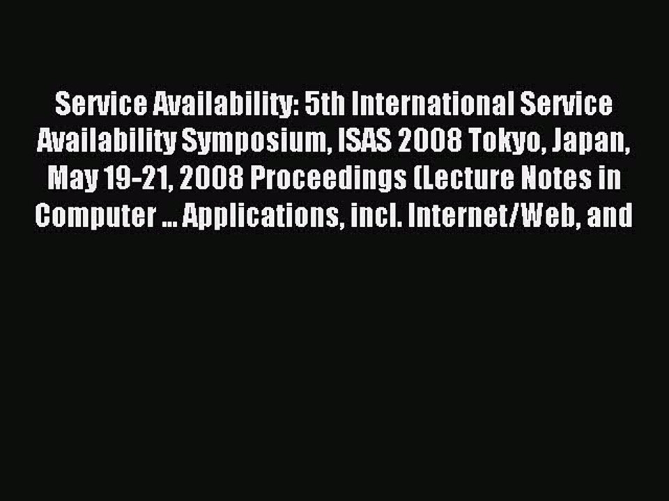 Read Service Availability: 5th International Service Availability Symposium ISAS 2008 Tokyo