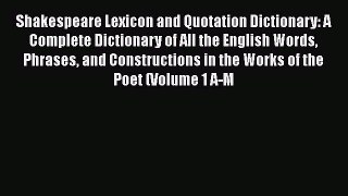 Read Shakespeare Lexicon and Quotation Dictionary: A Complete Dictionary of All the English