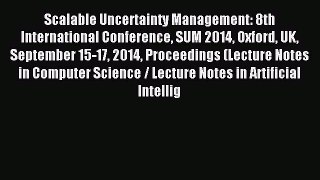 Read Scalable Uncertainty Management: 8th International Conference SUM 2014 Oxford UK September