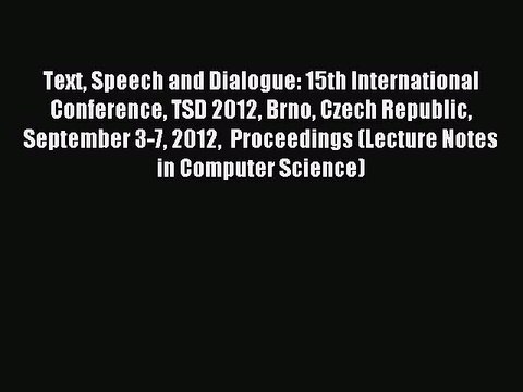 Read Text Speech and Dialogue: 15th International Conference TSD 2012 Brno Czech Republic September