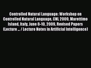 Download Controlled Natural Language: Workshop on Controlled Natural Language CNL 2009 Marettimo