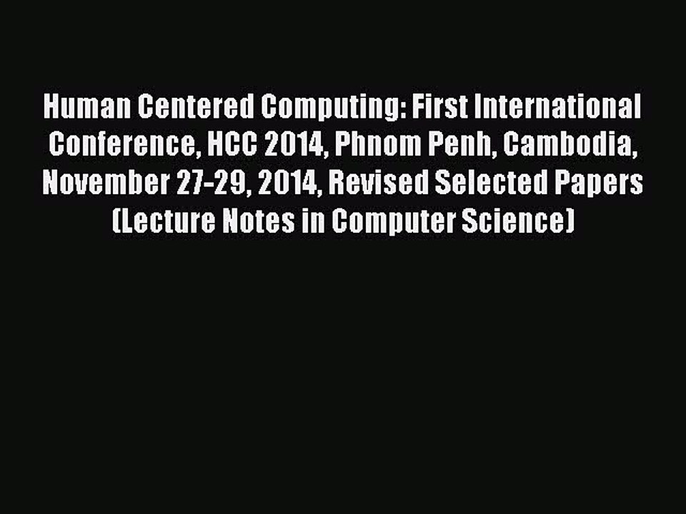 Download Human Centered Computing: First International Conference HCC 2014 Phnom Penh Cambodia