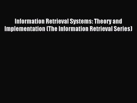 Read Information Retrieval Systems: Theory and Implementation (The Information Retrieval Series)
