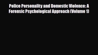 Read ‪Police Personality and Domestic Violence: A Forensic Psychological Approach (Volume 1)‬