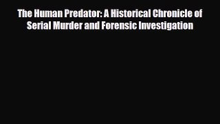 Read ‪The Human Predator: A Historical Chronicle of Serial Murder and Forensic Investigation‬