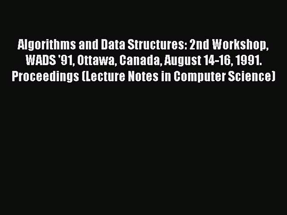 Read Algorithms and Data Structures: 2nd Workshop WADS '91 Ottawa Canada August 14-16 1991.