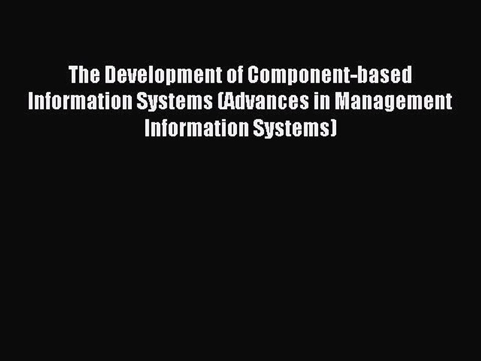 Read The Development of Component-based Information Systems (Advances in Management Information
