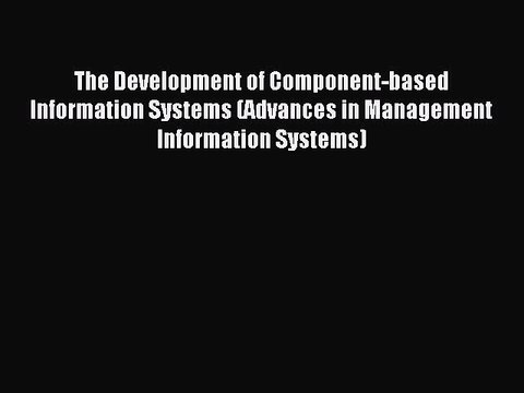 Read The Development of Component-based Information Systems (Advances in Management Information