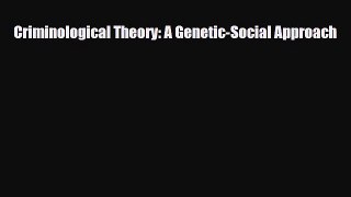 Download ‪Criminological Theory: A Genetic-Social Approach‬ PDF Free