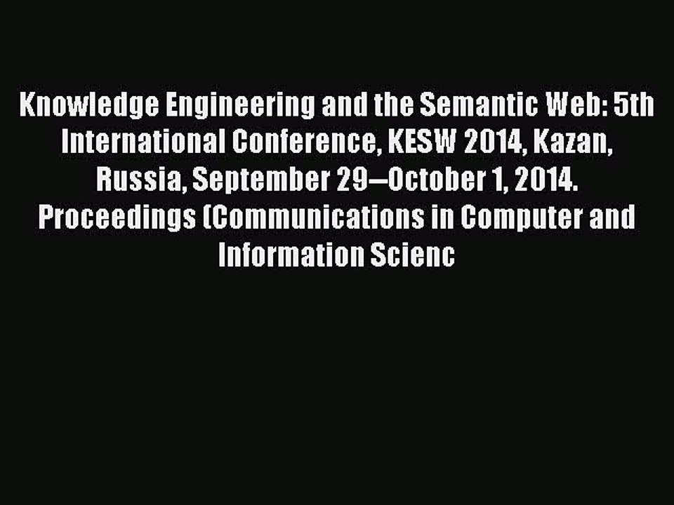 Read Knowledge Engineering and the Semantic Web: 5th International Conference KESW 2014 Kazan