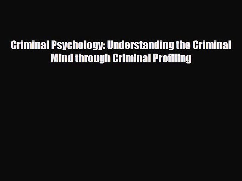 Read ‪Criminal Psychology: Understanding the Criminal Mind through Criminal Profiling‬ PDF