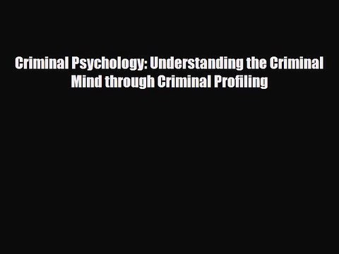 Read ‪Criminal Psychology: Understanding the Criminal Mind through Criminal Profiling‬ PDF