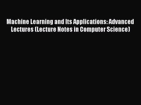 Read Machine Learning and Its Applications: Advanced Lectures (Lecture Notes in Computer Science)