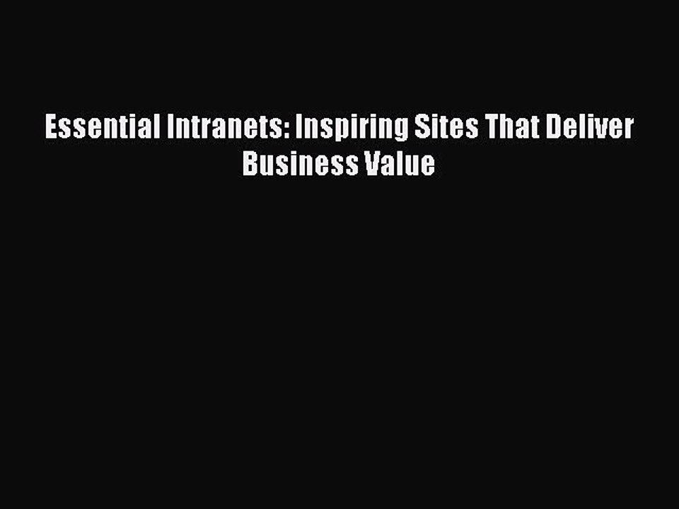 Download Essential Intranets: Inspiring Sites That Deliver Business Value Ebook Online