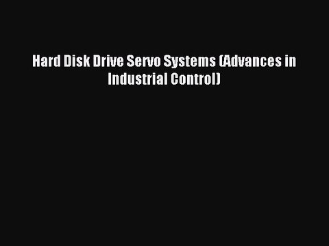 Download Hard Disk Drive Servo Systems (Advances in Industrial Control) PDF Free