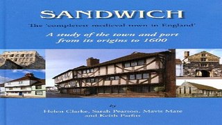 Read Sandwich   The  Completest Medieval Town in England   A Study of the Town and Port from its