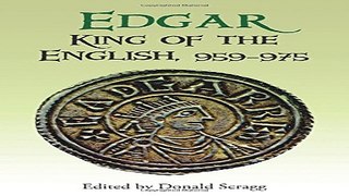 Read Edgar  King of the English  959 975  Pubns Manchester Centre for Anglo Saxon Studies  Ebook