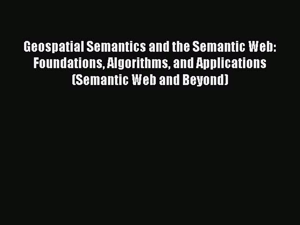 Download Geospatial Semantics and the Semantic Web: Foundations Algorithms and Applications