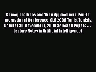 Read Concept Lattices and Their Applications: Fourth International Conference CLA 2006 Tunis