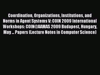 Read Coordination Organizations Institutions and Norms in Agent Systems V: COIN 2009 International