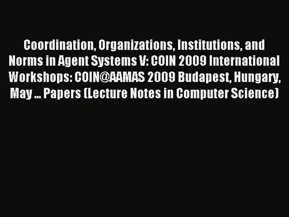 Read Coordination Organizations Institutions and Norms in Agent Systems V: COIN 2009 International