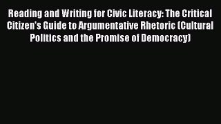PDF Reading and Writing for Civic Literacy: The Critical Citizen's Guide to Argumentative Rhetoric