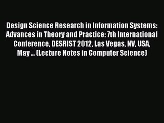 Read Design Science Research in Information Systems: Advances in Theory and Practice: 7th International