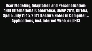 Read User Modeling Adaptation and Personalization: 19th International Conference UMAP 2011