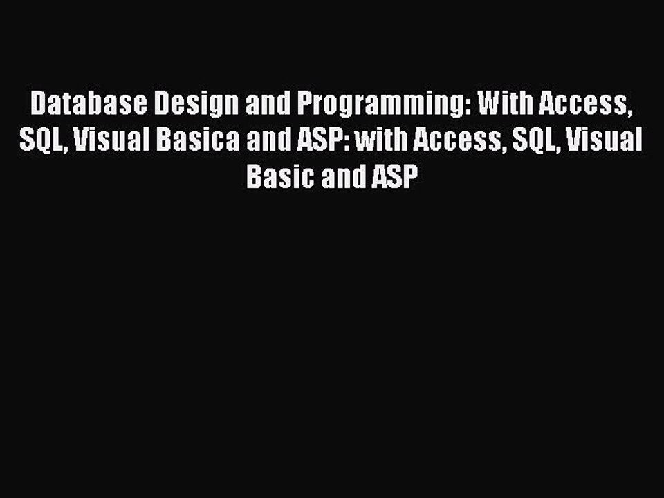 Read Database Design and Programming: With Access SQL Visual Basica and ASP: with Access SQL