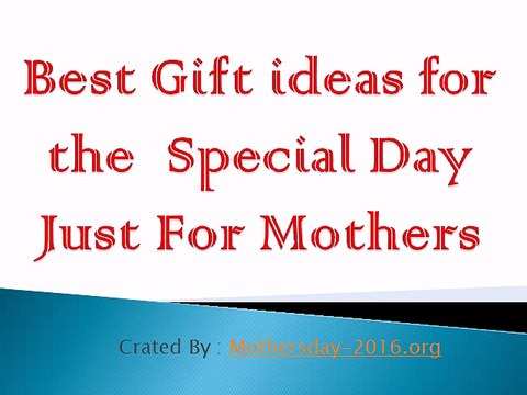 Best Gift ideas for the Special Day Just For Mothers