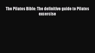 Download The Pilates Bible: The definitive guide to Pilates excercise PDF Online