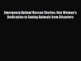 Read Emergency Animal Rescue Stories: One Woman’s Dedication to Saving Animals from Disasters