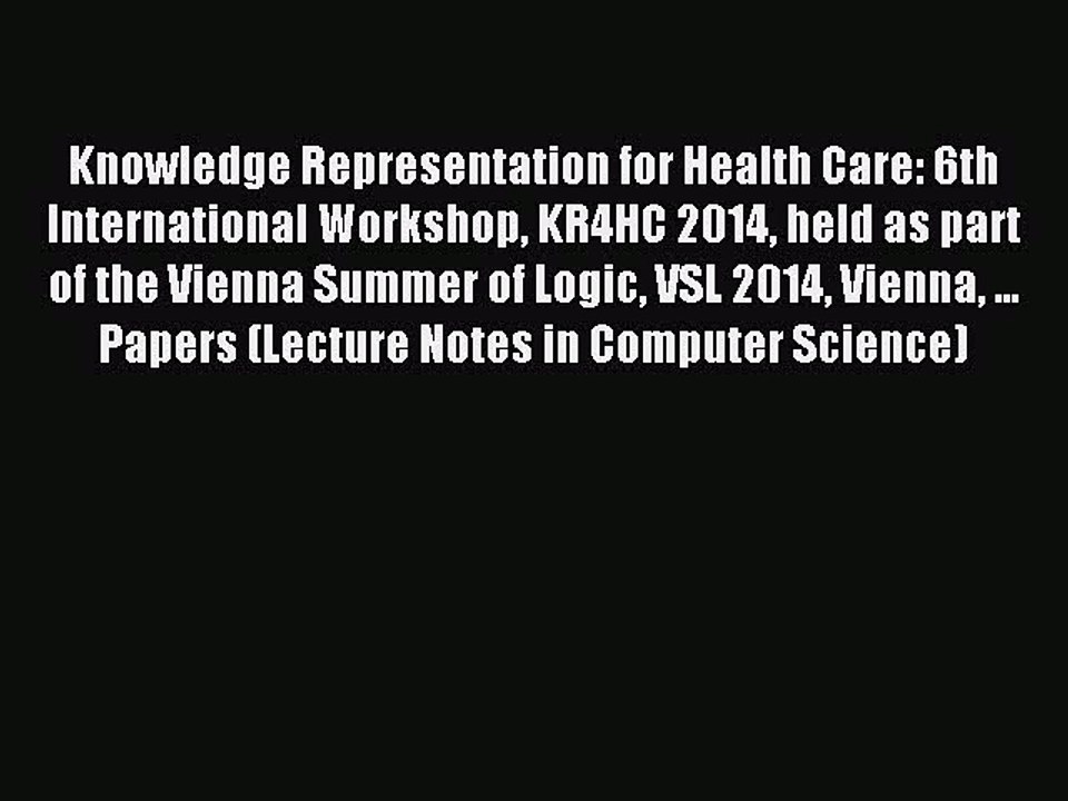 Read Knowledge Representation for Health Care: 6th International Workshop KR4HC 2014 held as