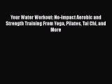 Read Your Water Workout: No-Impact Aerobic and Strength Training From Yoga Pilates Tai Chi