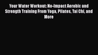 Read Your Water Workout: No-Impact Aerobic and Strength Training From Yoga Pilates Tai Chi