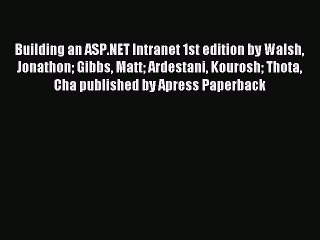 Read Building an ASP.NET Intranet 1st edition by Walsh Jonathon Gibbs Matt Ardestani Kourosh