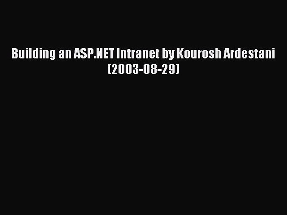 Read Building an ASP.NET Intranet by Kourosh Ardestani (2003-08-29) Ebook Free