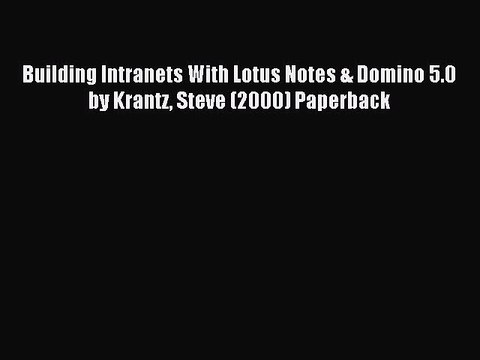 Download Building Intranets With Lotus Notes & Domino 5.0 by Krantz Steve (2000) Paperback