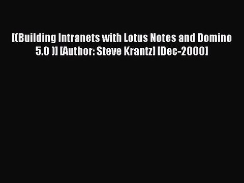 Read [(Building Intranets with Lotus Notes and Domino 5.0 )] [Author: Steve Krantz] [Dec-2000]