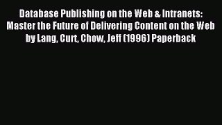 Read Database Publishing on the Web & Intranets: Master the Future of Delivering Content on