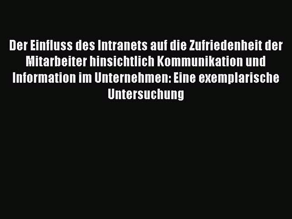 Read Der Einfluss des Intranets auf die Zufriedenheit der Mitarbeiter hinsichtlich Kommunikation