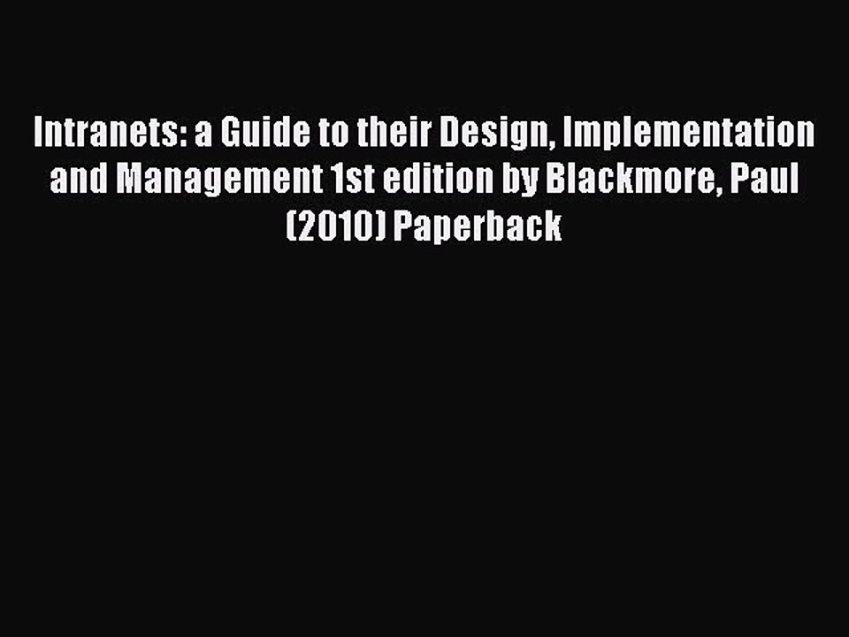 Download Intranets: a Guide to their Design Implementation and Management 1st edition by Blackmore