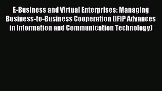 Read E-Business and Virtual Enterprises: Managing Business-to-Business Cooperation (IFIP Advances