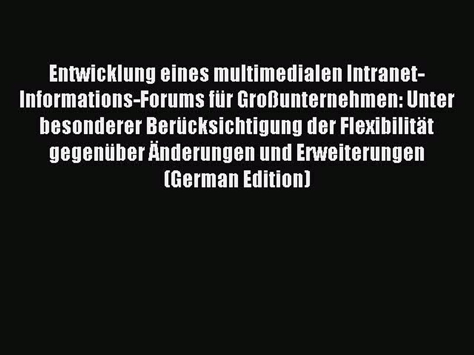 Read Entwicklung eines multimedialen Intranet-Informations-Forums für Großunternehmen: Unter