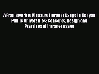 Read A Framework to Measure Intranet Usage in Kenyan Public Universities: Concepts Design and