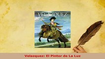 Download  Velazquez El Pintor de La Luz Free Books